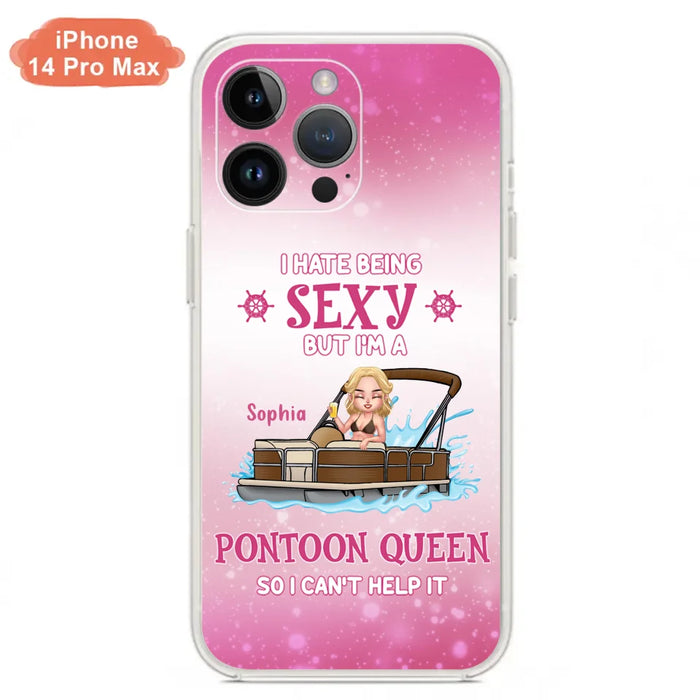 Custom Personalized Pontoon Queen Phone Case - Gift Idea For Pontoon Lover - I Hate Being Sexy But I'm A Pontoon Queen So I Can't Help It - Case For iPhone And Samsung