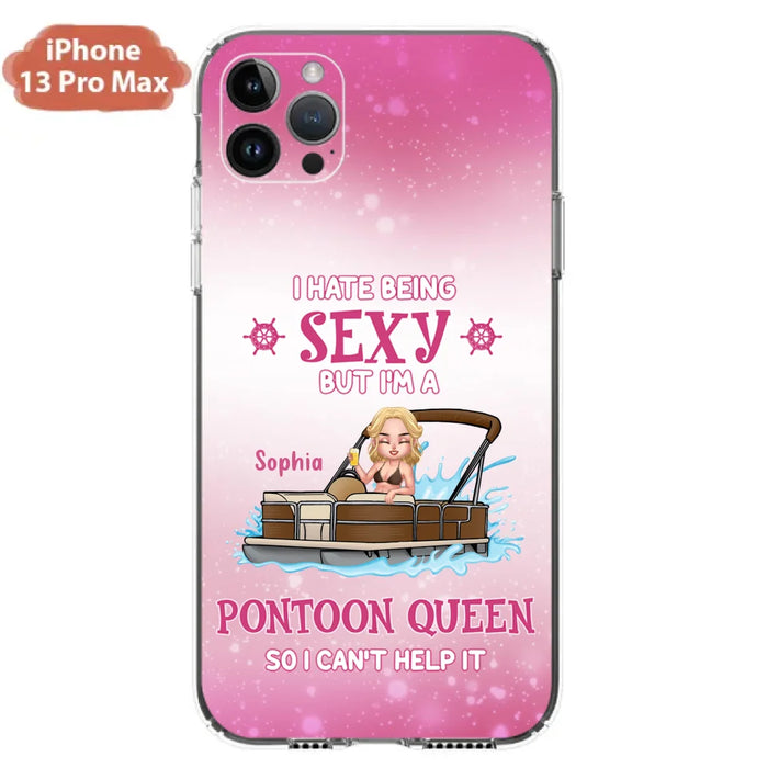 Custom Personalized Pontoon Queen Phone Case - Gift Idea For Pontoon Lover - I Hate Being Sexy But I'm A Pontoon Queen So I Can't Help It - Case For iPhone And Samsung