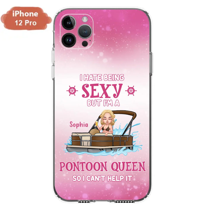 Custom Personalized Pontoon Queen Phone Case - Gift Idea For Pontoon Lover - I Hate Being Sexy But I'm A Pontoon Queen So I Can't Help It - Case For iPhone And Samsung