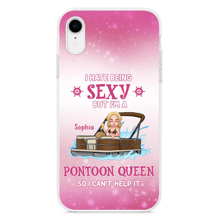 Custom Personalized Pontoon Queen Phone Case - Gift Idea For Pontoon Lover - I Hate Being Sexy But I'm A Pontoon Queen So I Can't Help It - Case For iPhone And Samsung