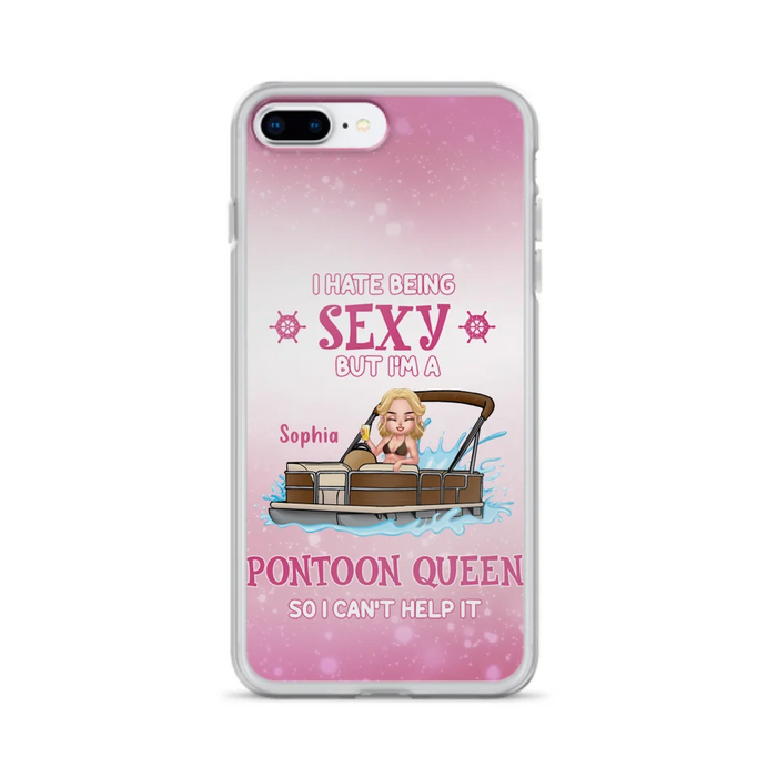 Custom Personalized Pontoon Queen Phone Case - Gift Idea For Pontoon Lover - I Hate Being Sexy But I'm A Pontoon Queen So I Can't Help It - Case For iPhone And Samsung