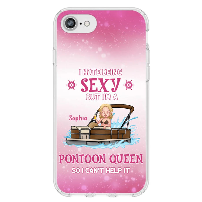 Custom Personalized Pontoon Queen Phone Case - Gift Idea For Pontoon Lover - I Hate Being Sexy But I'm A Pontoon Queen So I Can't Help It - Case For iPhone And Samsung