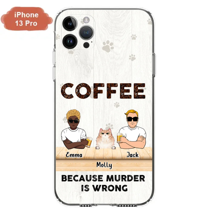 Custom Personalized Cat Phone Case - Gift Idea For Cat Lovers - Up to 6 Cats - Coffee Because Murder Is Wrong - Case For iPhone/Samsung