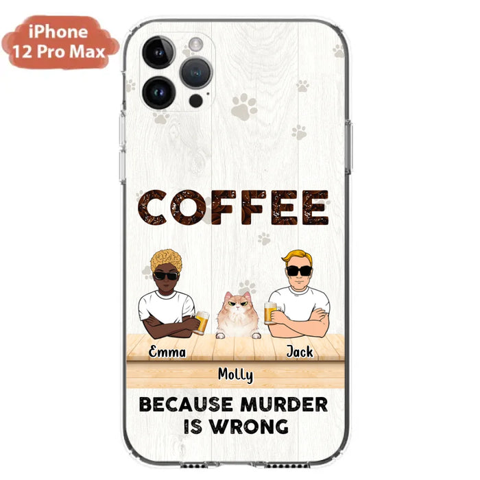 Custom Personalized Cat Phone Case - Gift Idea For Cat Lovers - Up to 6 Cats - Coffee Because Murder Is Wrong - Case For iPhone/Samsung