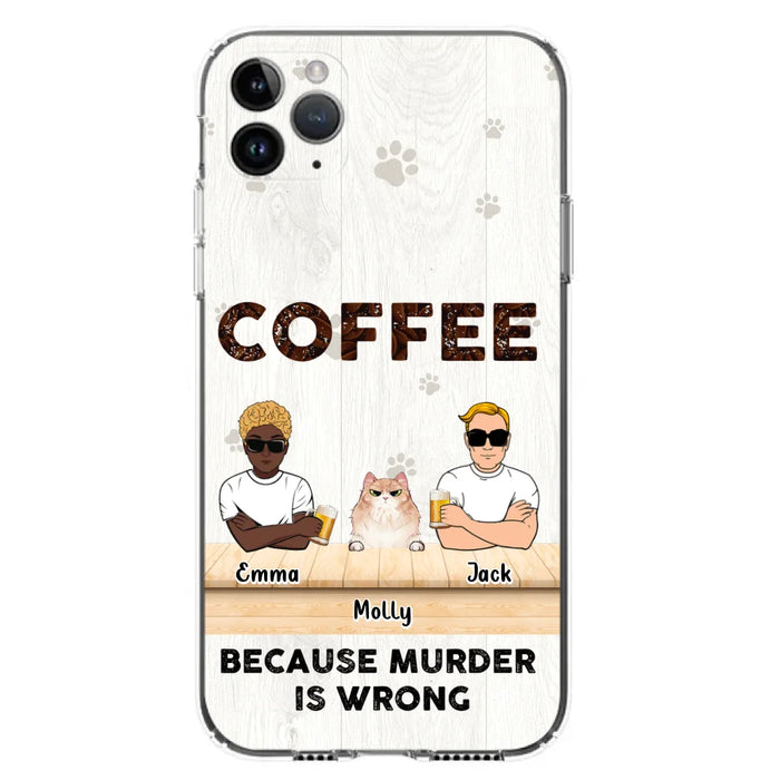 Custom Personalized Cat Phone Case - Gift Idea For Cat Lovers - Up to 6 Cats - Coffee Because Murder Is Wrong - Case For iPhone/Samsung