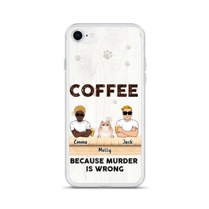 Custom Personalized Cat Phone Case - Gift Idea For Cat Lovers - Up to 6 Cats - Coffee Because Murder Is Wrong - Case For iPhone/Samsung