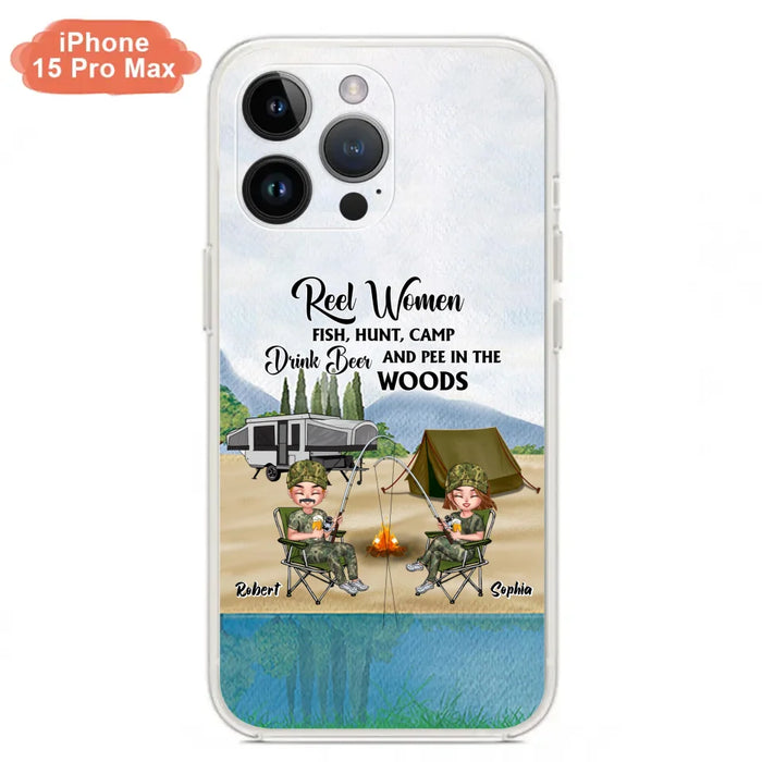 Custom Personalized Fishing Phone Case - Best Gift For Fishing Lovers - Reel Women Fish, Hunt, Camp, Drink Beer And Pee In The Woods - Case For iPhone And Samsung