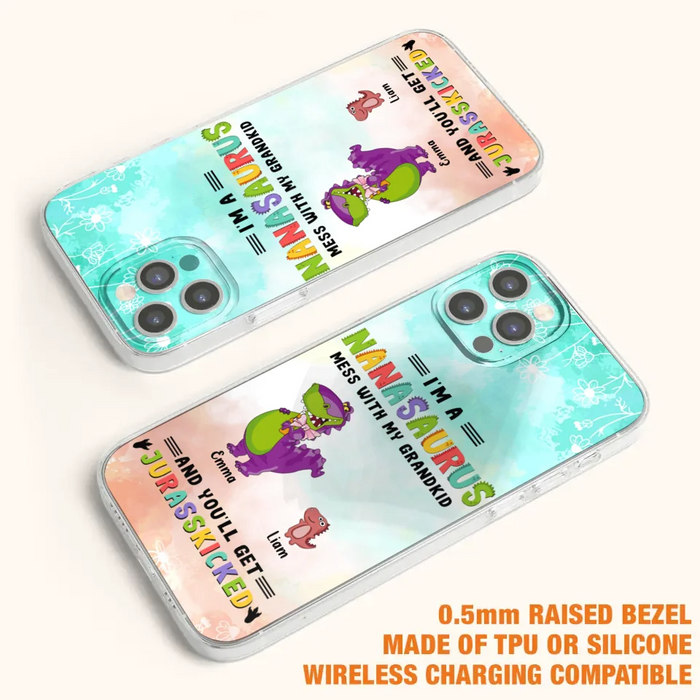 Custom Personalized Grandma Dinosaur Phone Case - Gift For Grandma With Up To 6 Grandkids Dinosaurs - I'm A Nanasaurus Mess With My Grandkids And You'll Get Jurasskicked - Cases For iPhone And Samsung