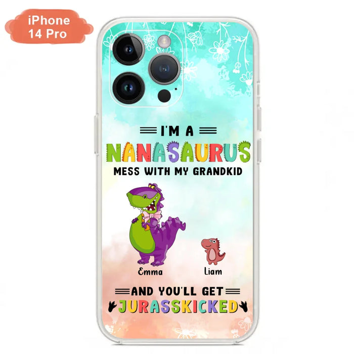 Custom Personalized Grandma Dinosaur Phone Case - Gift For Grandma With Up To 6 Grandkids Dinosaurs - I'm A Nanasaurus Mess With My Grandkids And You'll Get Jurasskicked - Cases For iPhone And Samsung