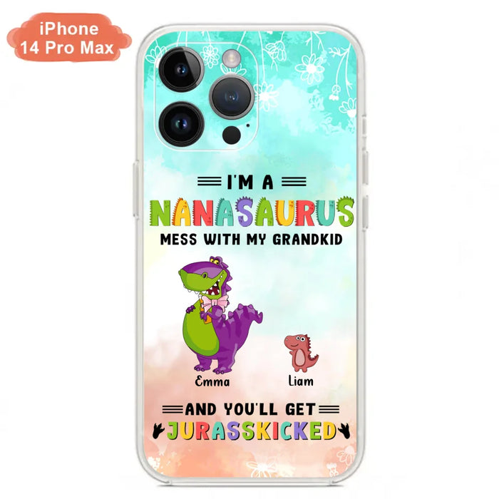 Custom Personalized Grandma Dinosaur Phone Case - Gift For Grandma With Up To 6 Grandkids Dinosaurs - I'm A Nanasaurus Mess With My Grandkids And You'll Get Jurasskicked - Cases For iPhone And Samsung