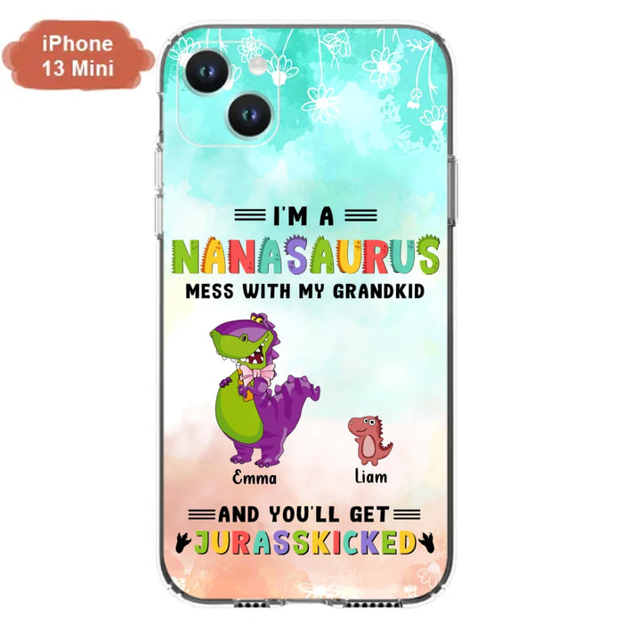 Custom Personalized Grandma Dinosaur Phone Case - Gift For Grandma With Up To 6 Grandkids Dinosaurs - I'm A Nanasaurus Mess With My Grandkids And You'll Get Jurasskicked - Cases For iPhone And Samsung