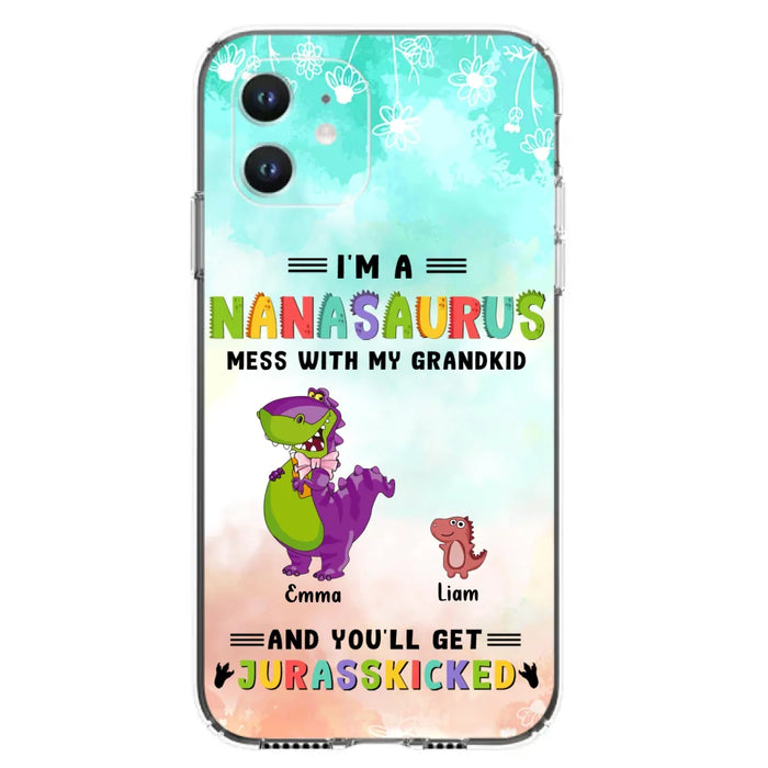 Custom Personalized Grandma Dinosaur Phone Case - Gift For Grandma With Up To 6 Grandkids Dinosaurs - I'm A Nanasaurus Mess With My Grandkids And You'll Get Jurasskicked - Cases For iPhone And Samsung