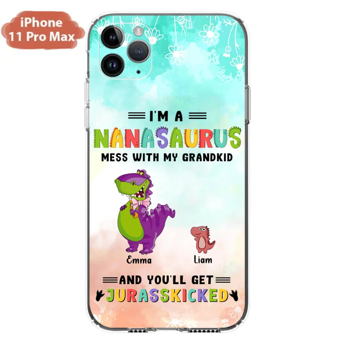 Custom Personalized Grandma Dinosaur Phone Case - Gift For Grandma With Up To 6 Grandkids Dinosaurs - I'm A Nanasaurus Mess With My Grandkids And You'll Get Jurasskicked - Cases For iPhone And Samsung