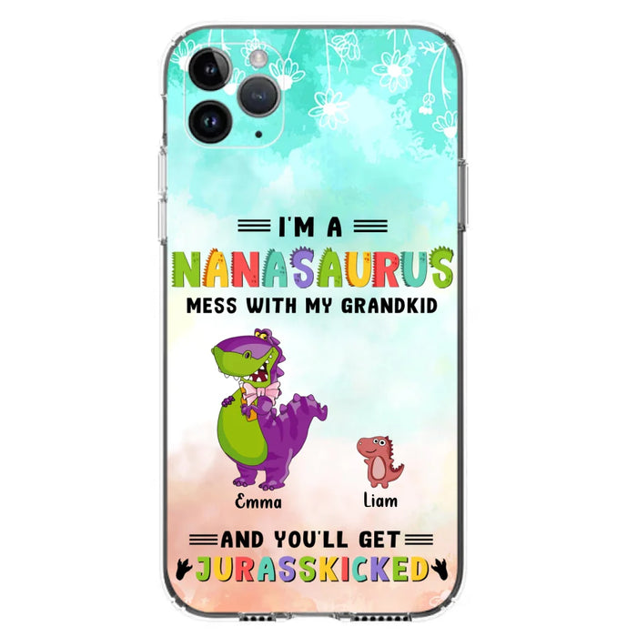 Custom Personalized Grandma Dinosaur Phone Case - Gift For Grandma With Up To 6 Grandkids Dinosaurs - I'm A Nanasaurus Mess With My Grandkids And You'll Get Jurasskicked - Cases For iPhone And Samsung