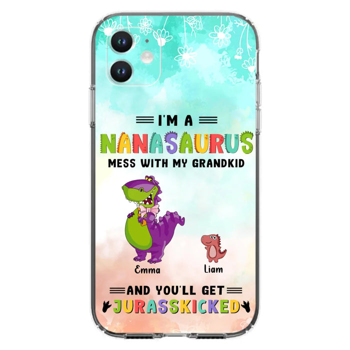 Custom Personalized Grandma Dinosaur Phone Case - Gift For Grandma With Up To 6 Grandkids Dinosaurs - I'm A Nanasaurus Mess With My Grandkids And You'll Get Jurasskicked - Cases For iPhone And Samsung