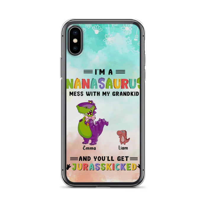 Custom Personalized Grandma Dinosaur Phone Case - Gift For Grandma With Up To 6 Grandkids Dinosaurs - I'm A Nanasaurus Mess With My Grandkids And You'll Get Jurasskicked - Cases For iPhone And Samsung