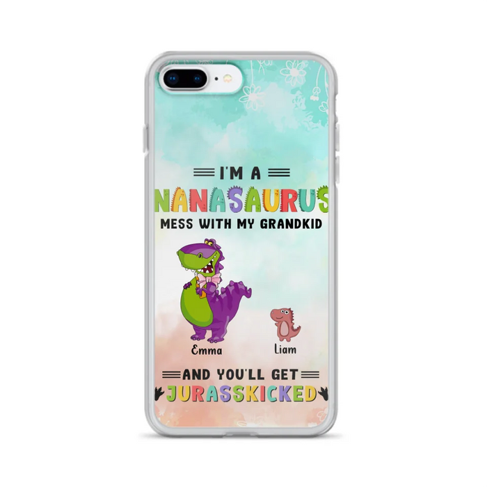 Custom Personalized Grandma Dinosaur Phone Case - Gift For Grandma With Up To 6 Grandkids Dinosaurs - I'm A Nanasaurus Mess With My Grandkids And You'll Get Jurasskicked - Cases For iPhone And Samsung