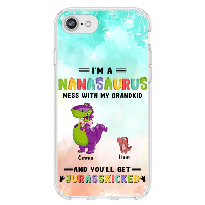 Custom Personalized Grandma Dinosaur Phone Case - Gift For Grandma With Up To 6 Grandkids Dinosaurs - I'm A Nanasaurus Mess With My Grandkids And You'll Get Jurasskicked - Cases For iPhone And Samsung