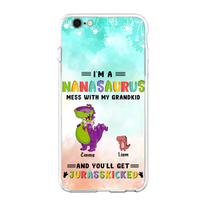 Custom Personalized Grandma Dinosaur Phone Case - Gift For Grandma With Up To 6 Grandkids Dinosaurs - I'm A Nanasaurus Mess With My Grandkids And You'll Get Jurasskicked - Cases For iPhone And Samsung