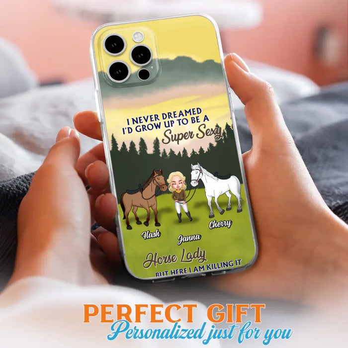 Custom Personalized Horse Lady Phone Case for iPhone & Samsung - Gift Idea For Horse Lovers - I Never Dreamed I'D Grow Up To Be A Super Sexy Horse Lady