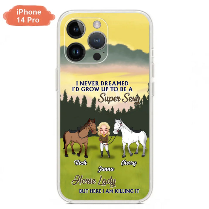 Custom Personalized Horse Lady Phone Case for iPhone & Samsung - Gift Idea For Horse Lovers - I Never Dreamed I'D Grow Up To Be A Super Sexy Horse Lady