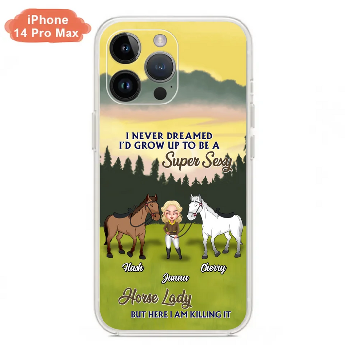 Custom Personalized Horse Lady Phone Case for iPhone & Samsung - Gift Idea For Horse Lovers - I Never Dreamed I'D Grow Up To Be A Super Sexy Horse Lady