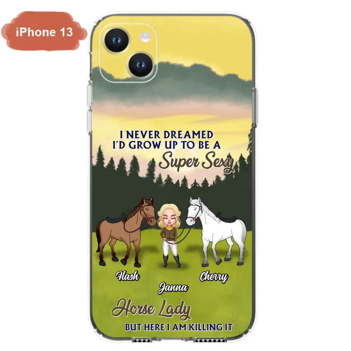 Custom Personalized Horse Lady Phone Case for iPhone & Samsung - Gift Idea For Horse Lovers - I Never Dreamed I'D Grow Up To Be A Super Sexy Horse Lady