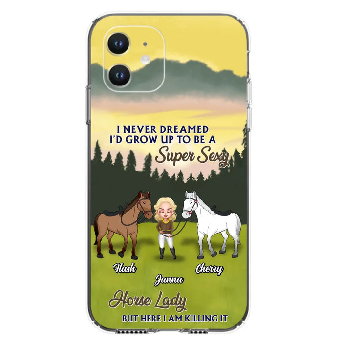 Custom Personalized Horse Lady Phone Case for iPhone & Samsung - Gift Idea For Horse Lovers - I Never Dreamed I'D Grow Up To Be A Super Sexy Horse Lady