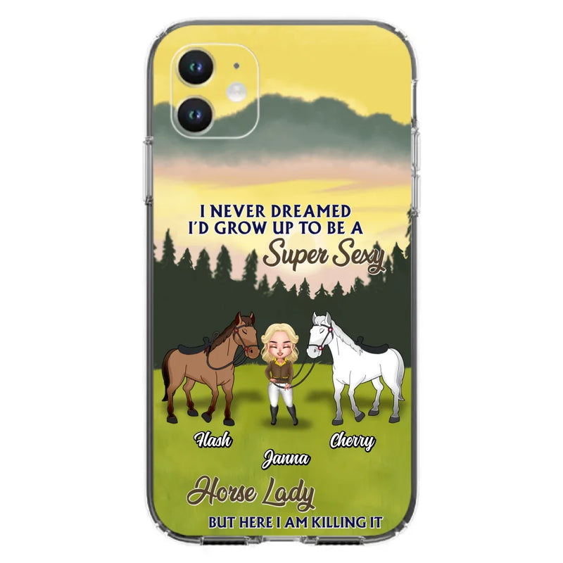 Custom Personalized Horse Lady Phone Case for iPhone & Samsung - Gift Idea For Horse Lovers - I Never Dreamed I'D Grow Up To Be A Super Sexy Horse Lady