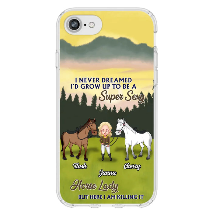 Custom Personalized Horse Lady Phone Case for iPhone & Samsung - Gift Idea For Horse Lovers - I Never Dreamed I'D Grow Up To Be A Super Sexy Horse Lady