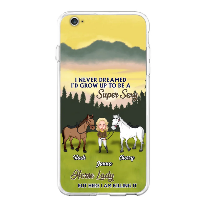 Custom Personalized Horse Lady Phone Case for iPhone & Samsung - Gift Idea For Horse Lovers - I Never Dreamed I'D Grow Up To Be A Super Sexy Horse Lady