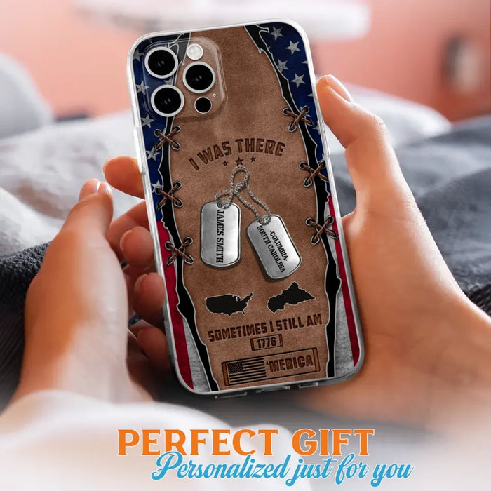 Custom Personalized Veteran Phone Case - Gift Idea For Father/ Veteran/ Independence Day - I Was There Sometimes I Still Am - Case For iPhone And Samsung