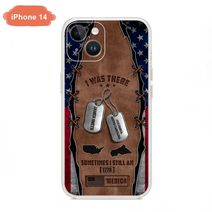 Custom Personalized Veteran Phone Case - Gift Idea For Father/ Veteran/ Independence Day - I Was There Sometimes I Still Am - Case For iPhone And Samsung