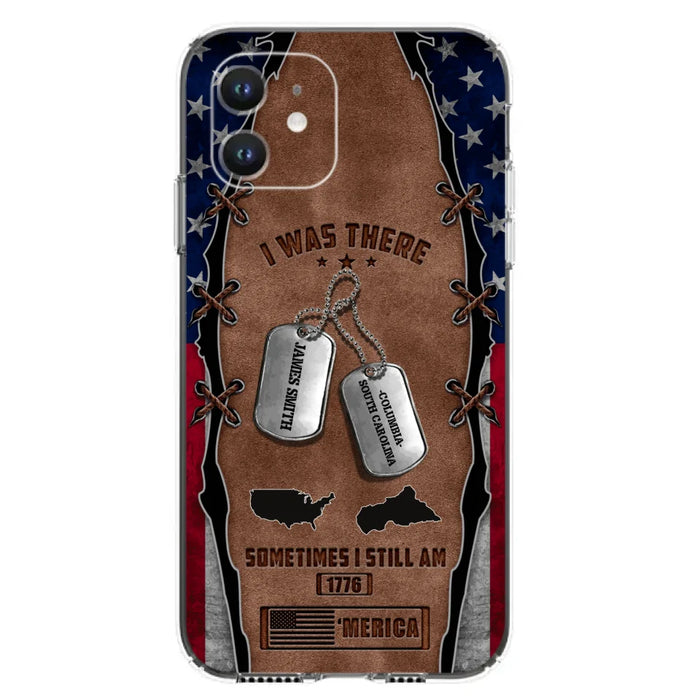 Custom Personalized Veteran Phone Case - Gift Idea For Father/ Veteran/ Independence Day - I Was There Sometimes I Still Am - Case For iPhone And Samsung