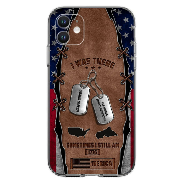 Custom Personalized Veteran Phone Case - Gift Idea For Father/ Veteran/ Independence Day - I Was There Sometimes I Still Am - Case For iPhone And Samsung