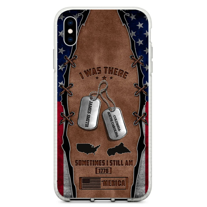 Custom Personalized Veteran Phone Case - Gift Idea For Father/ Veteran/ Independence Day - I Was There Sometimes I Still Am - Case For iPhone And Samsung