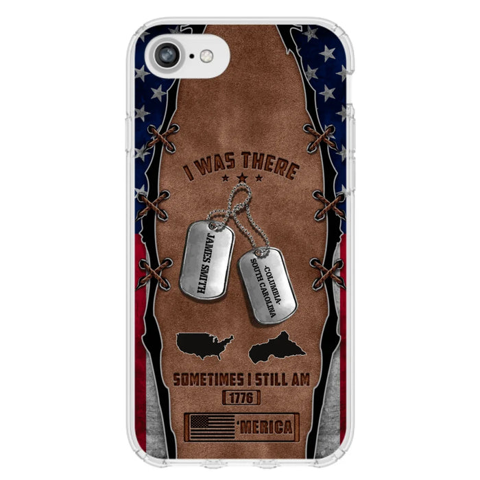 Custom Personalized Veteran Phone Case - Gift Idea For Father/ Veteran/ Independence Day - I Was There Sometimes I Still Am - Case For iPhone And Samsung