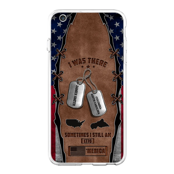 Custom Personalized Veteran Phone Case - Gift Idea For Father/ Veteran/ Independence Day - I Was There Sometimes I Still Am - Case For iPhone And Samsung