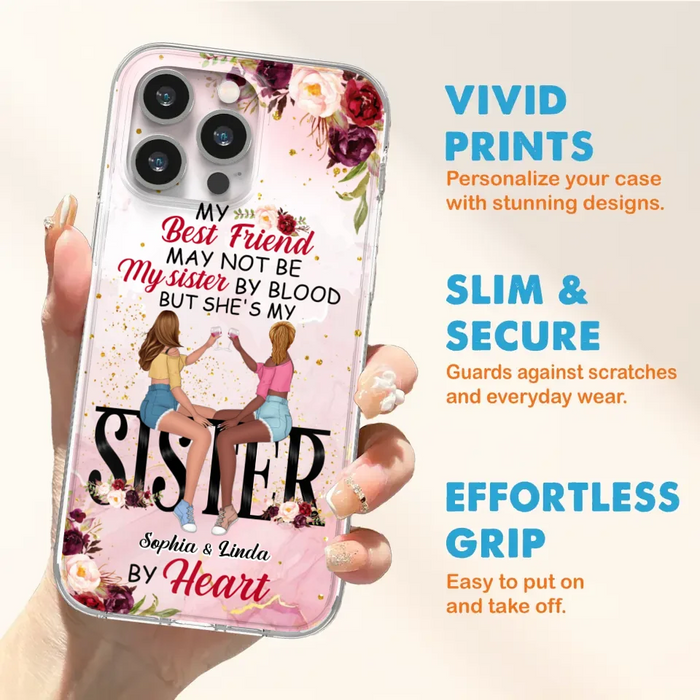 Custom Personalized Besties Phone Case - Gifts Idea For Best Friends - My Best Friend May Not Be My Sisters By Blood But She's My Sister By Heart - Cases For iPhone & Samsung