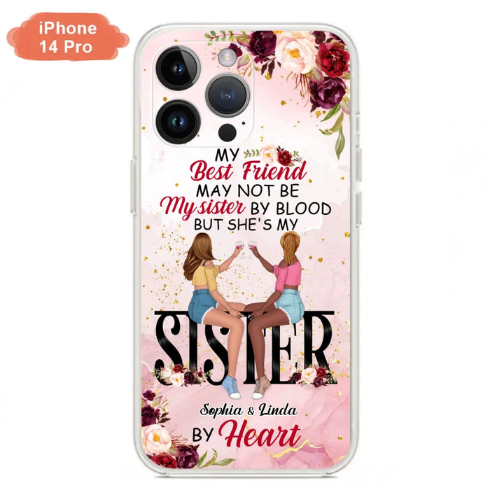 Custom Personalized Besties Phone Case - Gifts Idea For Best Friends - My Best Friend May Not Be My Sisters By Blood But She's My Sister By Heart - Cases For iPhone & Samsung