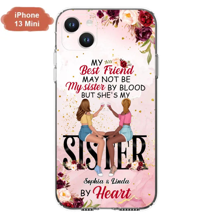 Custom Personalized Besties Phone Case - Gifts Idea For Best Friends - My Best Friend May Not Be My Sisters By Blood But She's My Sister By Heart - Cases For iPhone & Samsung