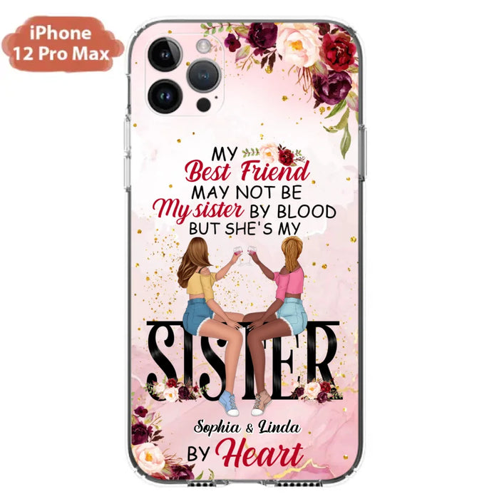 Custom Personalized Besties Phone Case - Gifts Idea For Best Friends - My Best Friend May Not Be My Sisters By Blood But She's My Sister By Heart - Cases For iPhone & Samsung