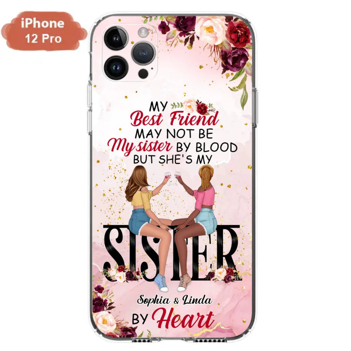 Custom Personalized Besties Phone Case - Gifts Idea For Best Friends - My Best Friend May Not Be My Sisters By Blood But She's My Sister By Heart - Cases For iPhone & Samsung