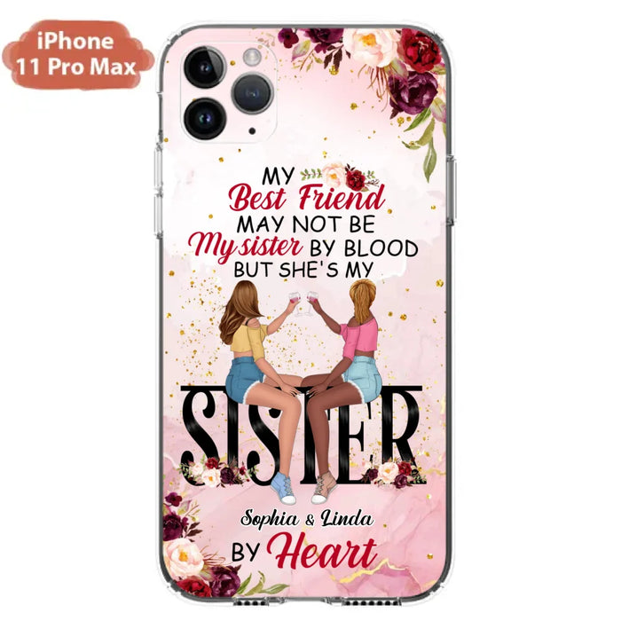 Custom Personalized Besties Phone Case - Gifts Idea For Best Friends - My Best Friend May Not Be My Sisters By Blood But She's My Sister By Heart - Cases For iPhone & Samsung