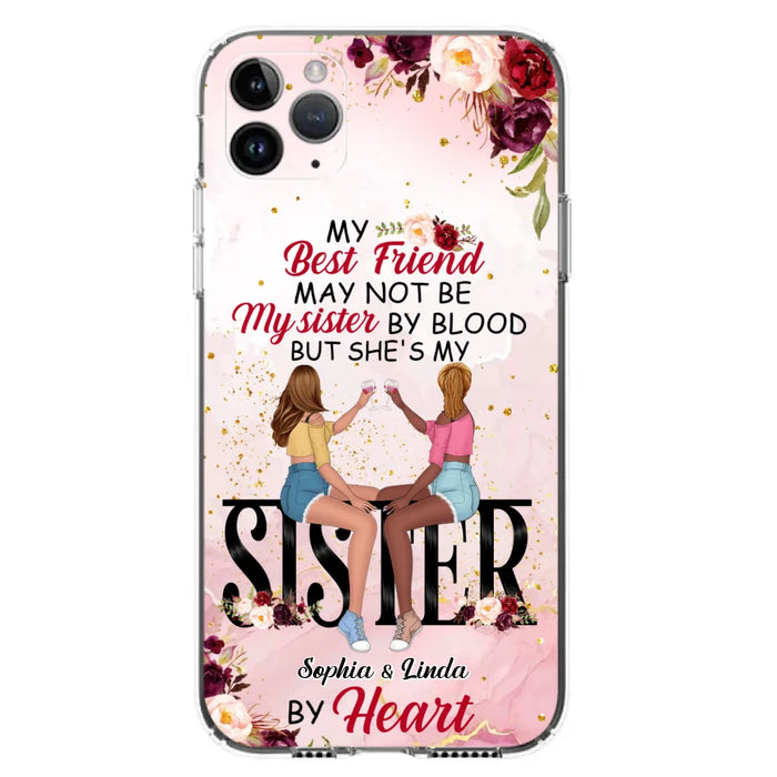 Custom Personalized Besties Phone Case - Gifts Idea For Best Friends - My Best Friend May Not Be My Sisters By Blood But She's My Sister By Heart - Cases For iPhone & Samsung