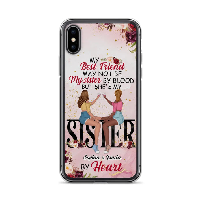 Custom Personalized Besties Phone Case - Gifts Idea For Best Friends - My Best Friend May Not Be My Sisters By Blood But She's My Sister By Heart - Cases For iPhone & Samsung