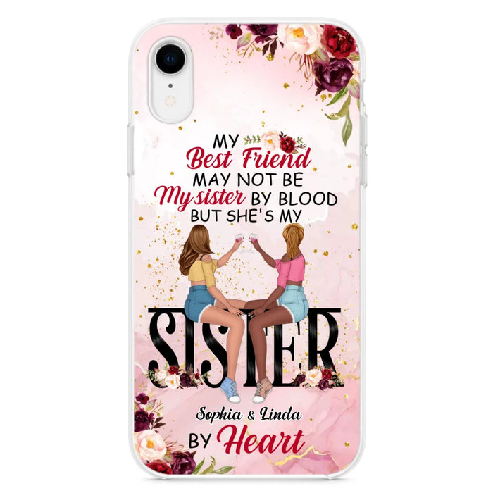 Custom Personalized Besties Phone Case - Gifts Idea For Best Friends - My Best Friend May Not Be My Sisters By Blood But She's My Sister By Heart - Cases For iPhone & Samsung