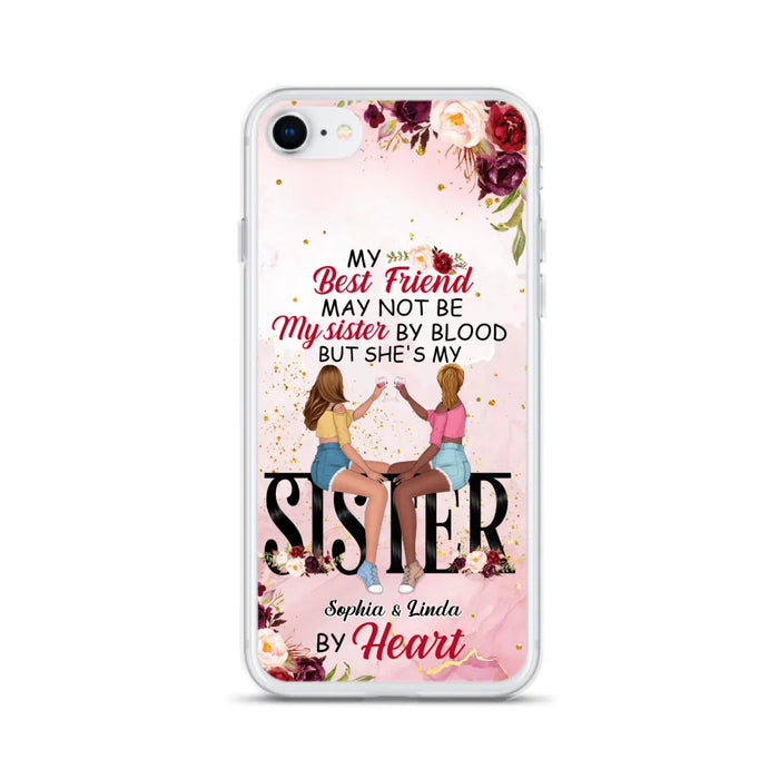 Custom Personalized Besties Phone Case - Gifts Idea For Best Friends - My Best Friend May Not Be My Sisters By Blood But She's My Sister By Heart - Cases For iPhone & Samsung