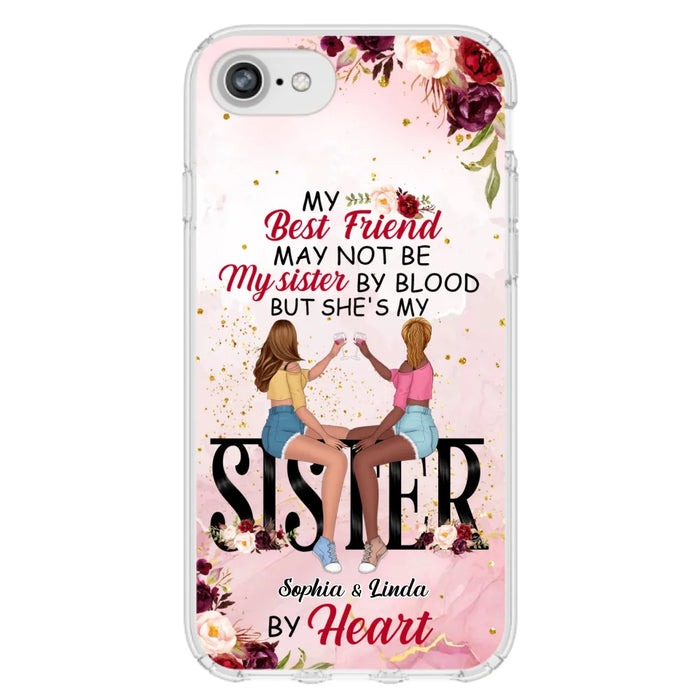 Custom Personalized Besties Phone Case - Gifts Idea For Best Friends - My Best Friend May Not Be My Sisters By Blood But She's My Sister By Heart - Cases For iPhone & Samsung