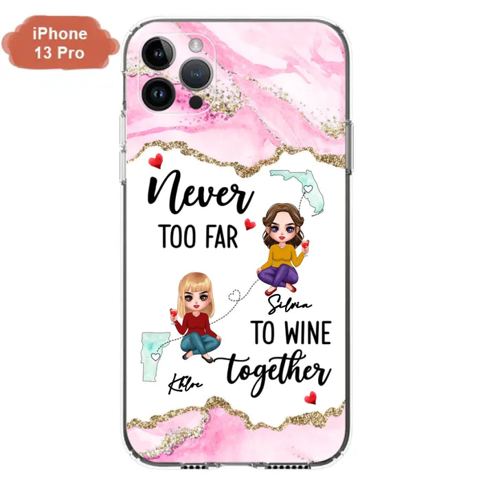 Personalized Bestie iPhone/ Samsung Case - Gift Idea For Bestie/ Long Distance Friendship - Never Too Far To Wine Together